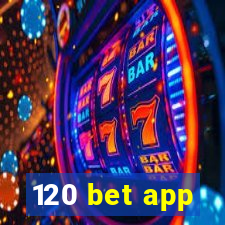 120 bet app